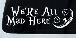 We're All Mad Here Cheshire Cat Wonderland Car or Truck Window Decal Sticker