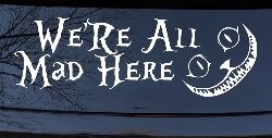 We're All Mad Here Cheshire Cat Wonderland Car or Truck Window Decal Sticker