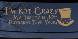 I'm Not Crazy My Reality is Just Different Than Yours Mad Hatter Wonderland Car or Truck Window Decal Sticker (Light Brown)