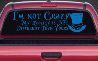 I'm Not Crazy My Reality is Just Different Than Yours Mad Hatter Wonderland Car or Truck Window Decal Sticker (Sky Blue)