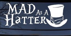 Mad as A Hatter Mad Hatter Alice Wonderland Car or Truck Window Decal Sticker