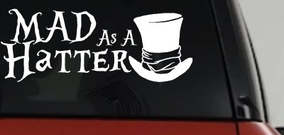 Mad as A Hatter Mad Hatter Alice Wonderland Car or Truck Window Vinyl Decal Sticker