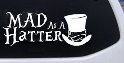 Mad as A Hatter Mad Hatter Alice Wonderland Car or Truck Window Decal Sticker