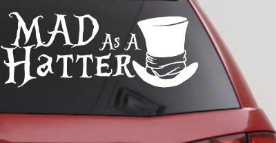 Mad as A Hatter Mad Hatter Alice Wonderland Car or Truck Window Vinyl Decal Sticker
