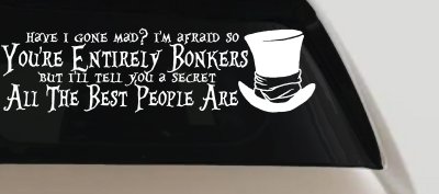 You're Entirely Bonkers Best People Are Mad Hatter Alice Wonderland Car or Truck Window Vinyl Decal Sticker