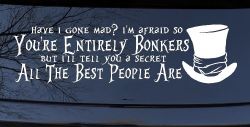 You're Entirely Bonkers Best People Are Mad Hatter Alice Wonderland Car or Truck Window Decal Sticker