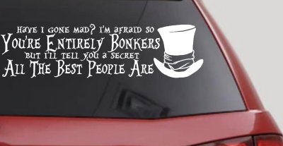 You're Entirely Bonkers Best People Are Mad Hatter Alice Wonderland Car or Truck Window Vinyl Decal Sticker