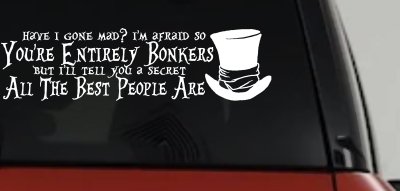 You're Entirely Bonkers Best People Are Mad Hatter Alice Wonderland Car or Truck Window Vinyl Decal Sticker