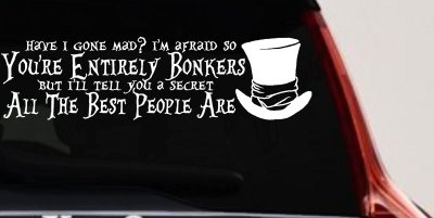 You're Entirely Bonkers Best People Are Mad Hatter Alice Wonderland Car or Truck Window Vinyl Decal Sticker