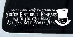 You're Entirely Bonkers Best People Are Mad Hatter Alice Wonderland Car or Truck Window Decal Sticker