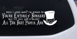 You're Entirely Bonkers Best People Are Mad Hatter Alice Wonderland Car or Truck Window Decal Sticker