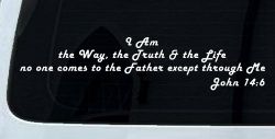 no one comes to the Father except through Me  John 14:6 Christian Car or Truck Window Decal Sticker