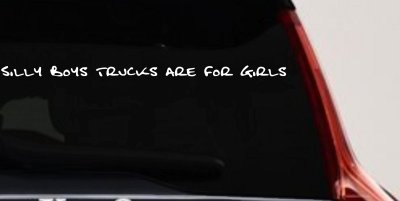 Silly Boys Trucks are for Girls Car or Truck Window Vinyl Decal Sticker