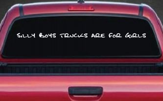 Silly Boys Trucks are for Girls Car or Truck Window Decal Sticker