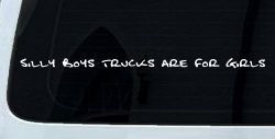 Silly Boys Trucks are for Girls Car or Truck Window Decal Sticker