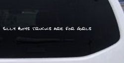 Silly Boys Trucks are for Girls Car or Truck Window Decal Sticker