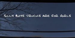 Silly Boys Trucks are for Girls Car or Truck Window Decal Sticker