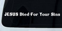 JESUS Died For Your Sins Christian Car or Truck Window Decal Sticker