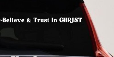 Believe & Trust In CHRIST Christian Car or Truck Window Vinyl Decal Sticker
