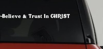 Believe & Trust In CHRIST Christian Car or Truck Window Vinyl Decal Sticker