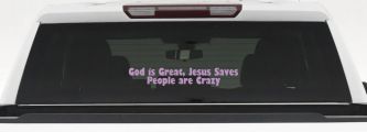 God is Great Jesus Saves People are Crazy Christian Car or Truck Window Vinyl Decal Sticker (Lilac)