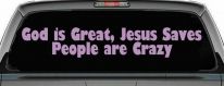 God is Great Jesus Saves People are Crazy Christian Car or Truck Window Decal Sticker (Lilac)