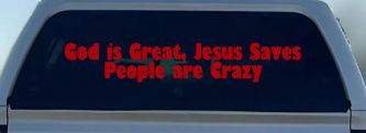 God is Great Jesus Saves People are Crazy Christian Car or Truck Window Decal Sticker (Red)