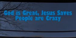 God is Great Jesus Saves People are Crazy Christian Car or Truck Window Vinyl Decal Sticker (Sky Blue)