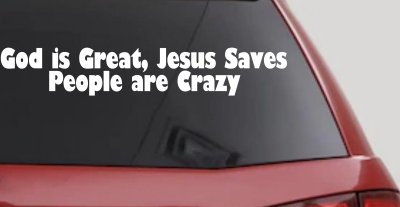 God is Great Jesus Saves People are Crazy Christian Car or Truck Window Vinyl Decal Sticker