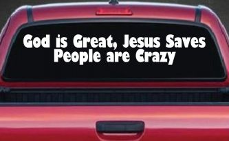 God is Great Jesus Saves People are Crazy Christian Car or Truck Window Decal Sticker