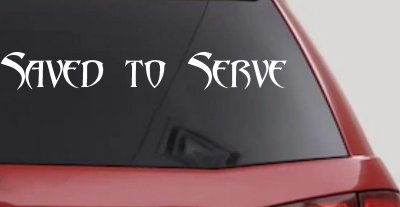 Saved to Serve Christian Car or Truck Window Vinyl Decal Sticker