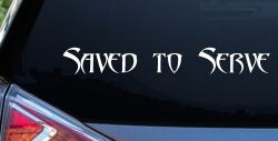 Saved to Serve Christian Car or Truck Window Decal Sticker