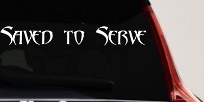 Saved to Serve Christian Car or Truck Window Vinyl Decal Sticker