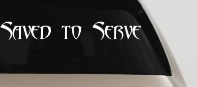 Saved to Serve Christian Car or Truck Window Vinyl Decal Sticker