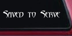 Saved to Serve Christian Car or Truck Window Decal Sticker