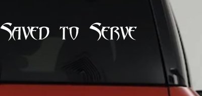 Saved to Serve Christian Car or Truck Window Vinyl Decal Sticker