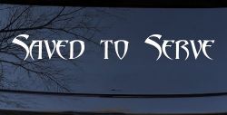 Saved to Serve Christian Car or Truck Window Decal Sticker