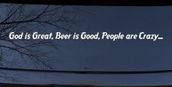 God is Great, Beer is Good, People are Crazy Christian Car or Truck Window Decal Sticker