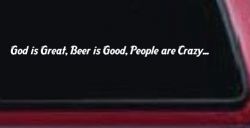God is Great, Beer is Good, People are Crazy Christian Car or Truck Window Decal Sticker