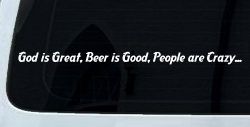 God is Great, Beer is Good, People are Crazy Christian Car or Truck Window Decal Sticker