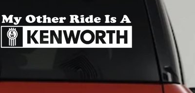 My Other Ride Is A Kenworth Car or Truck Window Vinyl Decal Sticker
