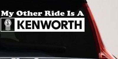 My Other Ride Is A Kenworth Car or Truck Window Vinyl Decal Sticker