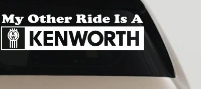 My Other Ride Is A Kenworth Car or Truck Window Vinyl Decal Sticker