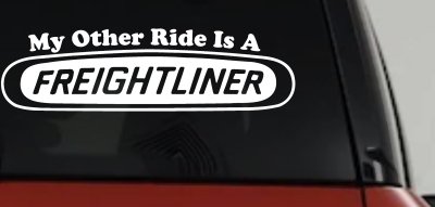 My Other Ride is A Freightliner Car or Truck Window Vinyl Decal Sticker