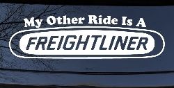My Other Ride is A Freightliner Car or Truck Window Decal Sticker