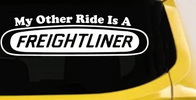 My Other Ride is A Freightliner Car or Truck Window Vinyl Decal Sticker (White)