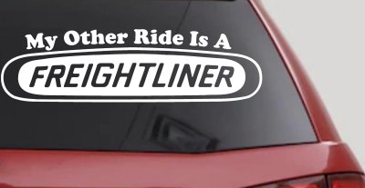 My Other Ride is A Freightliner Car or Truck Window Vinyl Decal Sticker