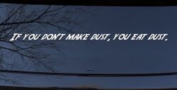 If you dont make dust you eat dust. Off Road Car or Truck Window Decal Sticker