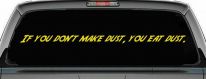 If you dont make dust you eat dust. Off Road Car or Truck Window Decal Sticker (Yellow)