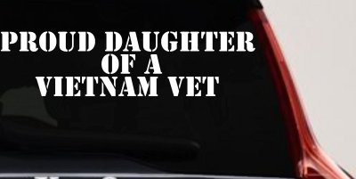 Proud Daughter of a Vietnam Vet Military Car or Truck Window Vinyl Decal Sticker